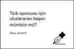 Türk sporcusu için uluslararası başarı mümkün mü?
