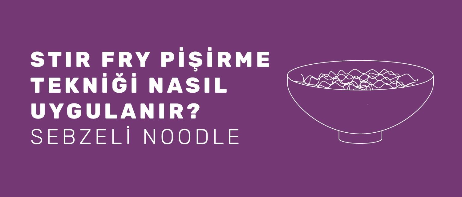 Stir Fry Pişirme Tekniği Nasıl Uygulanır? Sebzeli Noodle