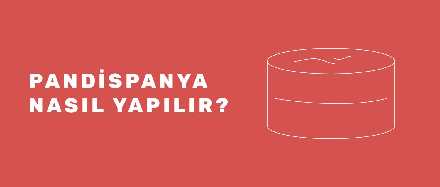 Pandispanya Nasıl Yapılır?