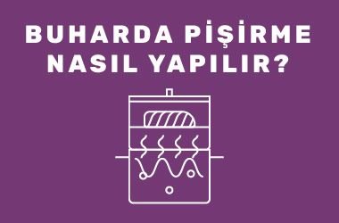 Buharda Pişirme Nasıl Yapılır?